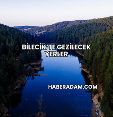 Bilecik’te Gezilecek Yerler