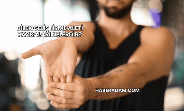 Bilek Geliştirme Aleti Faydaları Nelerdir?