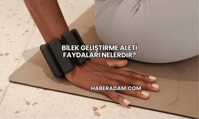 Bilek Geliştirme Aleti Faydaları Nelerdir?