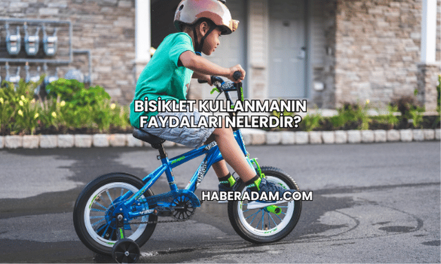 Bisiklet Kullanmanın Faydaları Nelerdir?