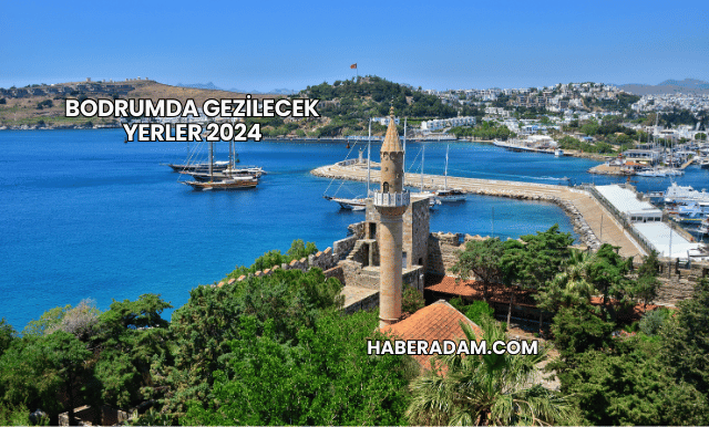 Bodrumda Gezilecek Yerler 2024