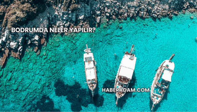 Bodrumda Neler Yapılır?