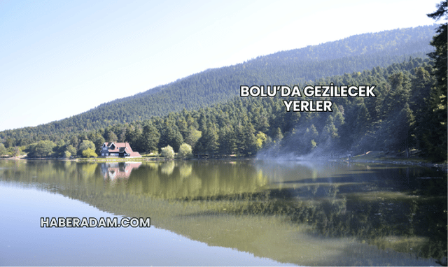 Bolu’da Gezilecek Yerler