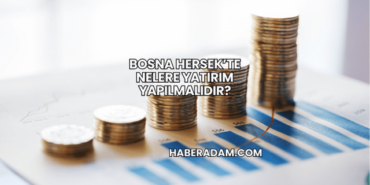 Bosna Hersek’te Nelere Yatırım Yapılmalıdır?