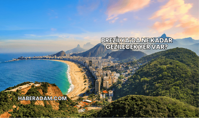Brezilya’da ne kadar gezilecek yer var?