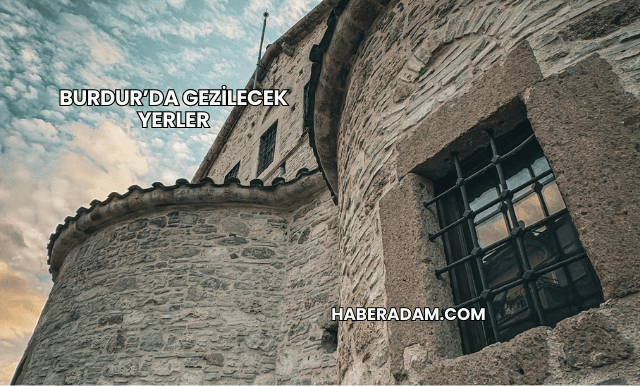 Burdur’da Gezilecek Yerler