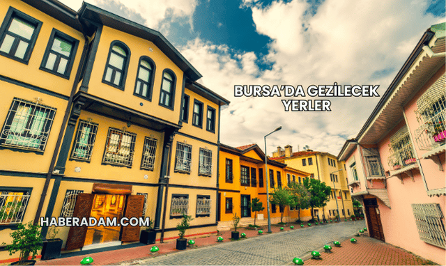 Bursa’da Gezilecek Yerler