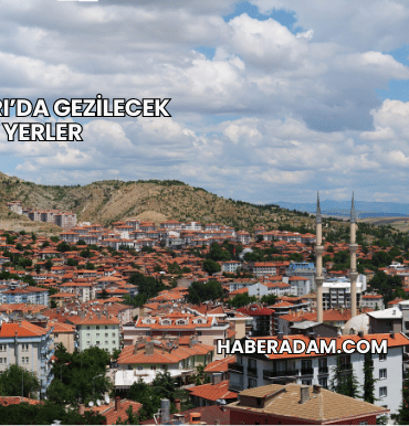 Çankırı’da Gezilecek Yerler