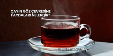 Çayın Göz Çevresine Faydaları Nelerdir?