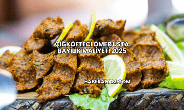 Çiğköfteci Ömer Usta Bayilik Maliyeti 2025