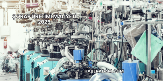Çorap Üretimi Maliyeti 2025