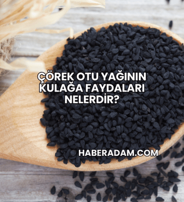 Çörek Otu Yağının Kulağa Faydaları Nelerdir?