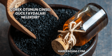 Çörek Otunun Cinsel Güce Faydaları Nelerdir?