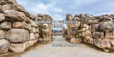 Çorum’da Gezilecek Yerler
