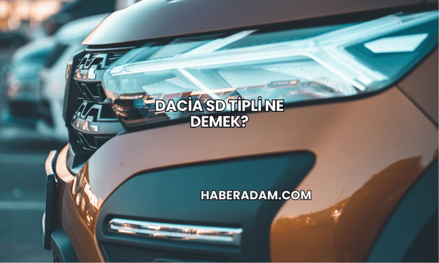 Dacia SD Tipli Ne Demek?