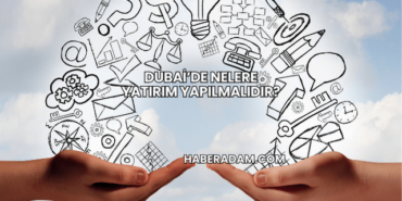 Dubai’de Nelere Yatırım Yapılmalıdır?