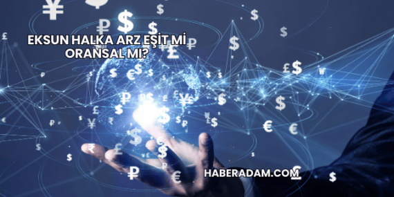 Eksun Halka Arz Eşit mi Oransal mı?
