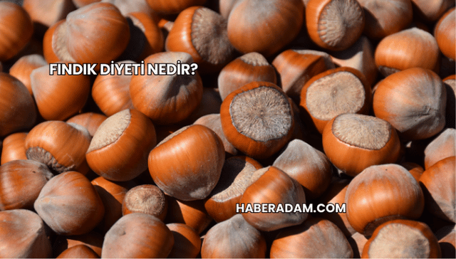 Fındık Diyeti Nedir?