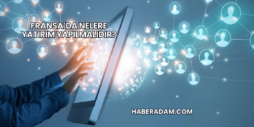 Fransa’da Nelere Yatırım Yapılmalıdır?