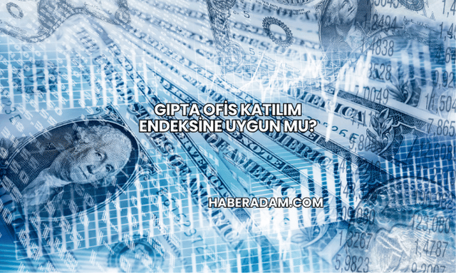 Gıpta Ofis Katılım Endeksine Uygun mu?