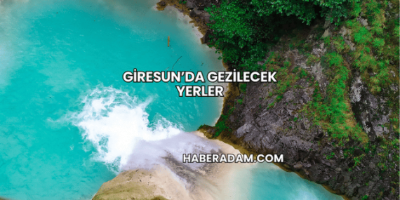 Giresun’da Gezilecek Yerler