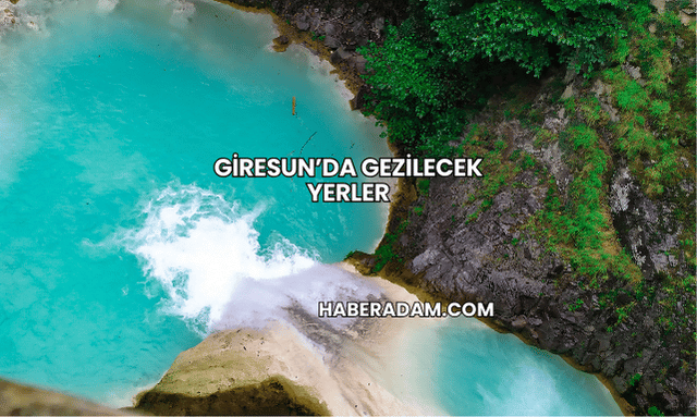 Giresun’da Gezilecek Yerler