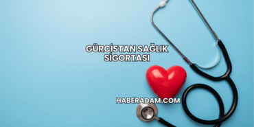Gürcistan Sağlık Sigortası
