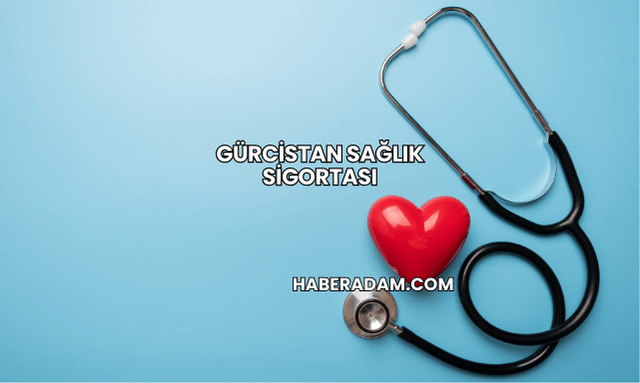 Gürcistan Sağlık Sigortası