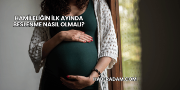 Hamileliğin İlk Ayında Beslenme Nasıl Olmalı?