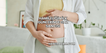 Hamileliğin İlk Günlerinde Gaz Sancısı