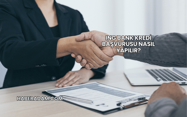 ING Bank kredi başvurusu nasıl yapılır?
