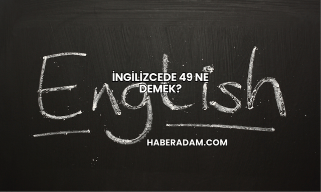 İngilizcede 49 ne demek?