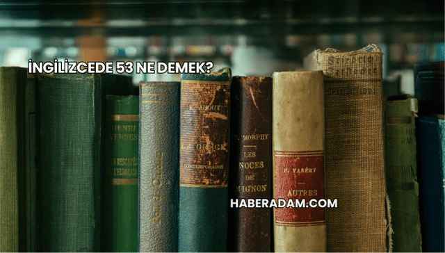İngilizcede 53 Ne Demek?