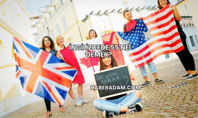 İngilizcede 55 Ne Demek?
