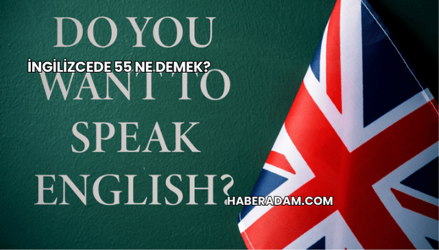 İngilizcede 55 Ne Demek?