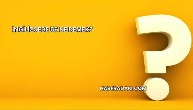 İngilizcede 56 Ne Demek?
