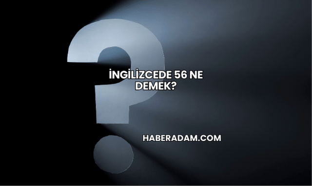 İngilizcede 56 Ne Demek?