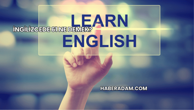 İngilizcede 61 Ne Demek?