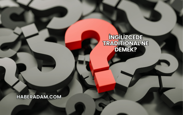 İngilizcede Traditional Ne Demek?