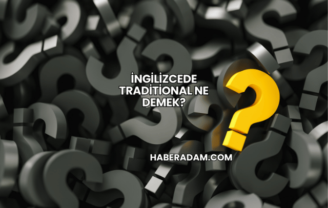 İngilizcede Traditional Ne Demek?