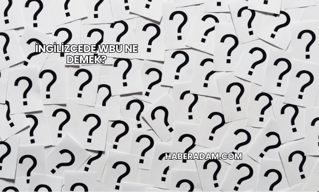 İngilizcede WBU Ne Demek?