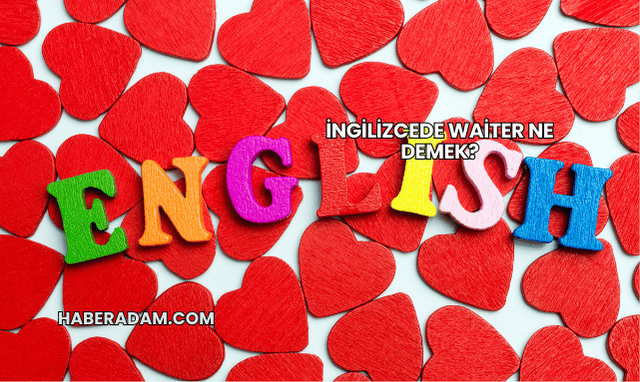 İngilizcede Waiter Ne Demek?