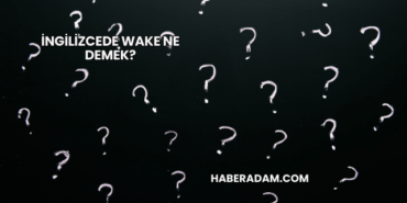 İngilizcede Wake Ne Demek?