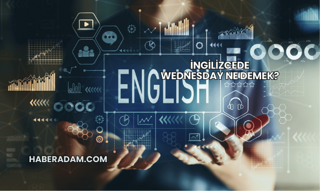 İngilizcede Wednesday Ne Demek?
