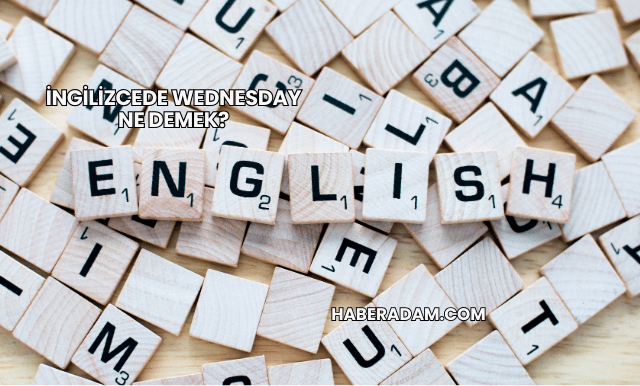 İngilizcede Wednesday Ne Demek?