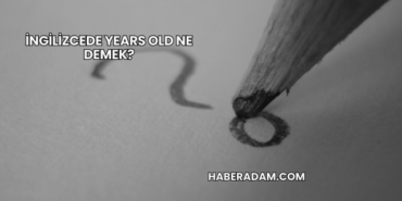 İngilizcede Years Old Ne Demek?