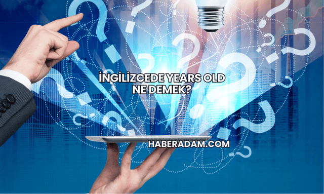 İngilizcede Years Old Ne Demek?