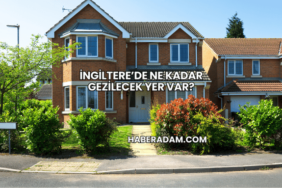 İngiltere’de Ne Kadar Gezilecek Yer Var?