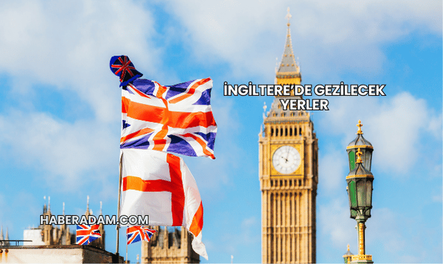 İngiltere’de gezilecek yerler