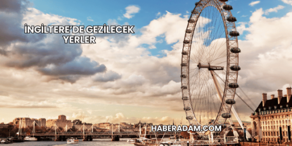 İngiltere’de gezilecek yerler